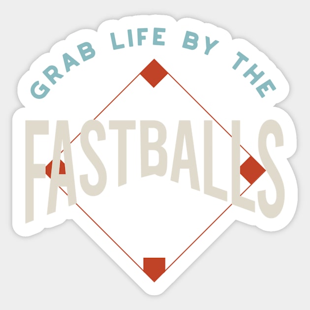 Funny Baseball Saying Grab Life by the Fastballs Sticker by whyitsme